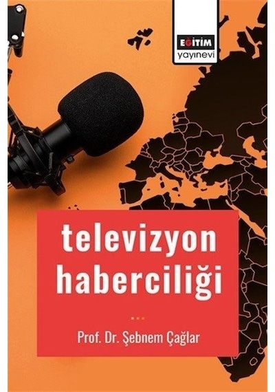 Televizyon Haberciliği - Şebnem Çağlar - Eğitim Yayınevi