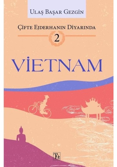 Vietnam: Çifte Ejderhanın Diyarında 2 - Ulaş Başar Gezgin - Töz Yayınları