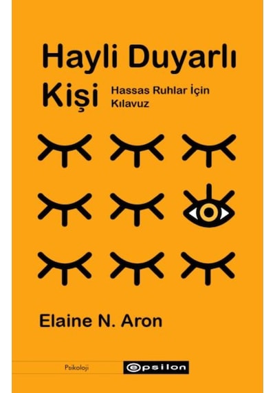 Hayli Duyarlı Kişi: Hassas Ruhlar için Kılavuz - Elaine N. Aron - Epsilon Yayınevi