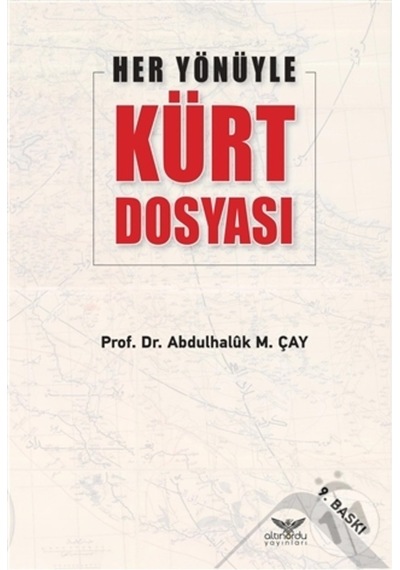 Her Yönüyle Kürt Dosyası - Abdulhaluk M. Çay - Altınordu