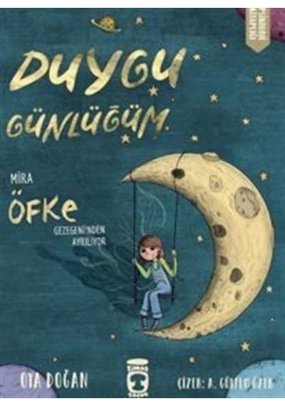Duygu Günlüğüm - Mira Öfke Gezegeni'nden Ayrılıyor - Oya Doğan - Timaş Çocuk