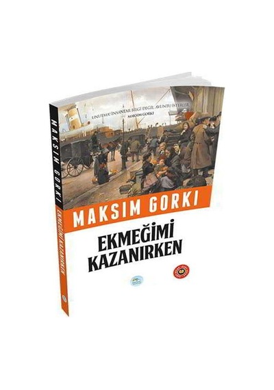 Ekmeğimi Kazanırken Özet Kitap - Maksim Gorki - Mavi Çatı Yayınları