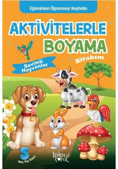 Sevimli Hayvanlar-Aktivitelerle Boyama Kitabım- Koloni Çocuk Yayınları