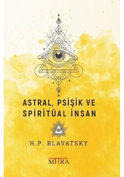 Astral Psişik ve Spiritüal İnsan - Helena Petrovna Blavatsky - Mitra