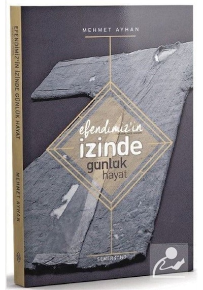 Efendimizin İzinde Günlük Hayat - Mehmet Ayhan - Semerkand Yayınları