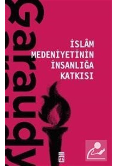 İslam Medeniyetinin İnsanlığa Katkısı / Roger Garaudy 9786050832884