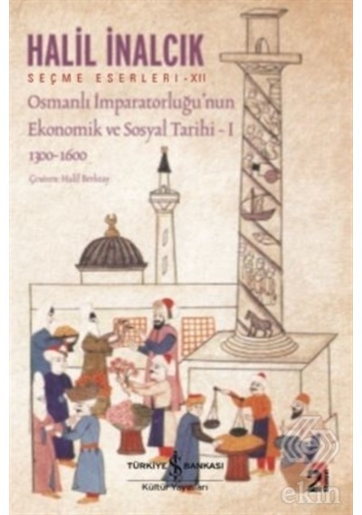 Osmanlı İmparatorluğu'nun Ekonomik ve Sosyal Tarihi 1 - Halil İnalcık - İş Bankası Kültür Yayınları