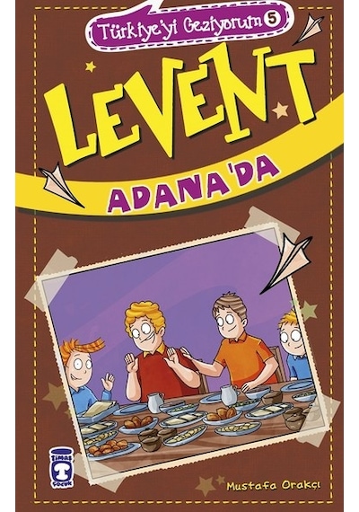 Levent Adana'da-Türkiye'yi Geziyorum 5 - Mustafa Orakçı - Timaş Çocuk