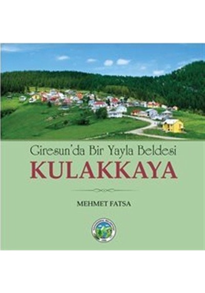 Kulakkaya - Giresun'da Bir Yayla Beldesi - Mehmet Fatsa - Arı Sanat Yayınevi