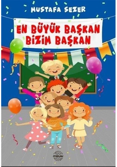 En Büyük Başkan Bizim Başkan - Mustafa Sezer - Mühür Kitaplığı