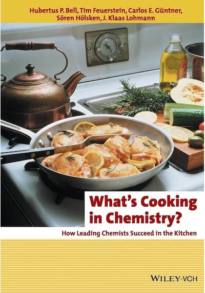 What's Cooking İn Chemistry : How Leading Chemists Succeed İn The Kitchen