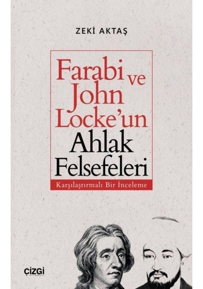 Farabi ve John Locke'un Ahlak Felsefeleri-Karşılaştırmalı Bir İnceleme - Zeki Aktaş - Çizgi Kitabevi
