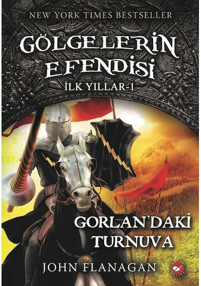 Gölgelerin Efendisi İlk Yıllar 1-Gorlanda'ki Turnuva - John Flanagan - Beyaz Balina Yayınları