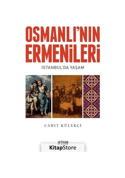 Osmanlı'nın Ermenileri - İstanbul'da Yaşam - Cahit Külekçi - Malatya Fidan Kitabevi