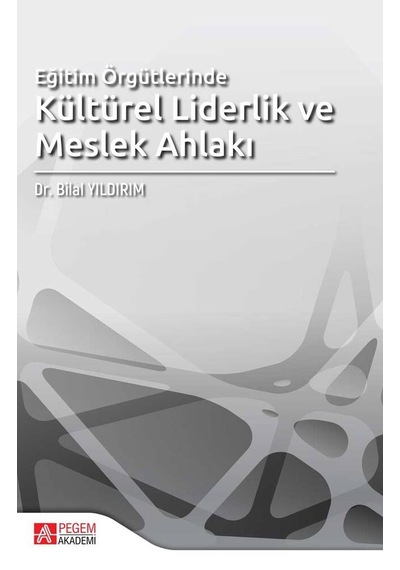Eğitim Örgütlerinde Kültürel Liderlik ve Meslek Ahlakı - Pegem Akademi Yayıncılık