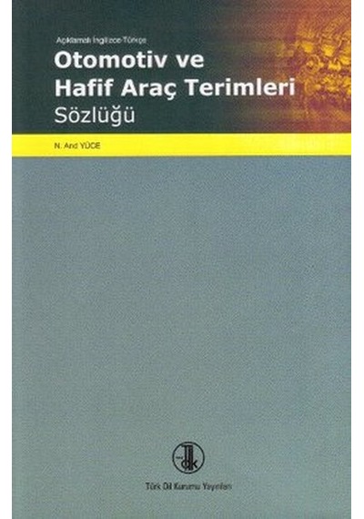 Açıklamalı İngilizce Türkçe Otomotiv ve Araç Terimleri Sözlüğü- Türk Dil Kurumu Yayınları