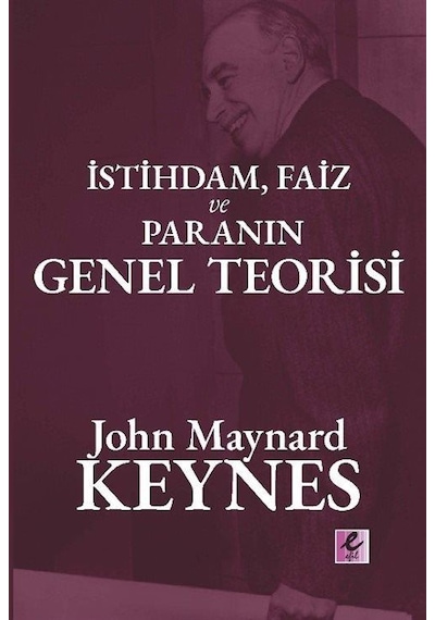 İstihdam, Faiz Ve Paranın Genel Teorisi / John Maynard Keynes