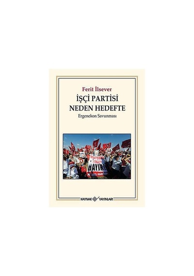 İşçi Partisi Neden Hedefte - Ferit İlsever - Kaynak Yayınları