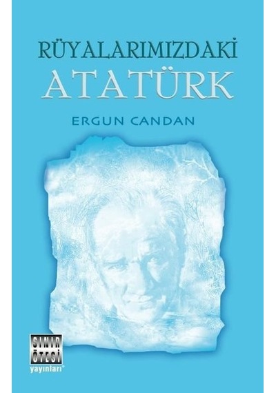 Rüyalarımızdaki Atatürk - Ergun Candan - Sınır Ötesi Yayınları