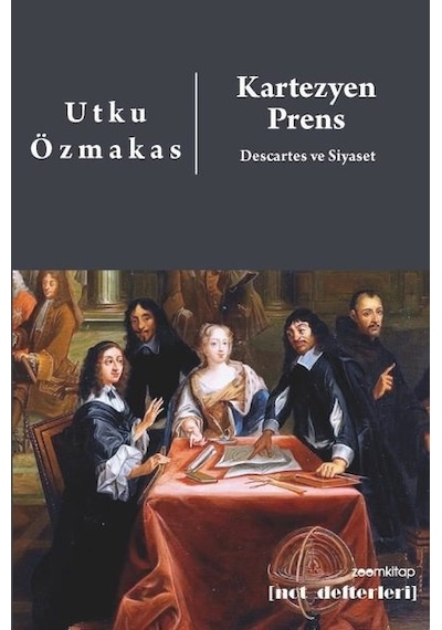 Kartezyen Prens: Descartes ve Siyaset - Utku Özmakas - Zoom Kitap
