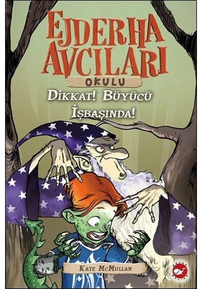 Ejderha Avcıları Okulu 11 - Dikkat ! Büyücü İş Başında - Kate Mcmullan - Beyaz Balina Yayınları