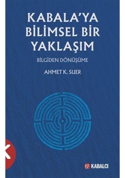 Kabala'ya Bilimsel Yaklaşım & Bilgiden Dönüşüme / Ahmet K. Suer