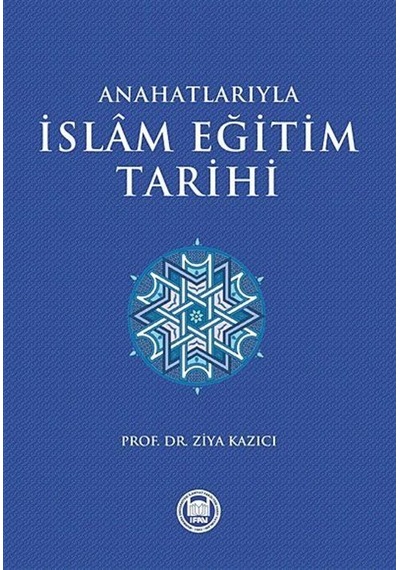 Anahatlarıyla İslam Eğitim Tarihi  - Eren Sakız  - M. Ü. İlahiyat Fakültesi Vakfı Yayı