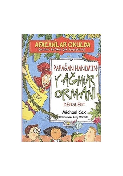 Afacanlar Okulda Papağan Hanımın Yağmur Ormanı Dersleri - Michael Cox