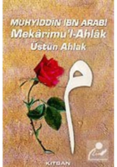 Mekarimu'l- AhlakÜstün Ahlak - Muhyiddin İbn Arabi (Ebû Bekir Muhammed b. Ali) - Kitsan Yayınevi