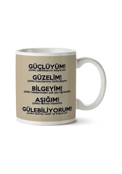 Güçlüyüm Güzelim Bilgeyim Aşığım Gülebiliyorum İki Tarafı Baskılı Kupa Bardak