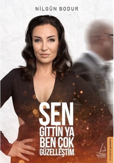 Sen Gittin Ya Ben Çok Güzelleştim - Nilgün Bodur - Destek Yayınları