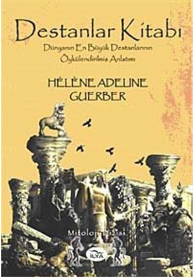 Destanlar Kitabı - Dünyanın En Büyük Destanlarının Öykülendirilmiş Anlatımı - Adeline Guerber - İlya Yayınları