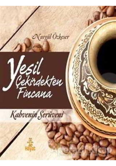 Yeşil Çekirdekten Fincana - Nurgül Özkeser - Hayat Yayınları