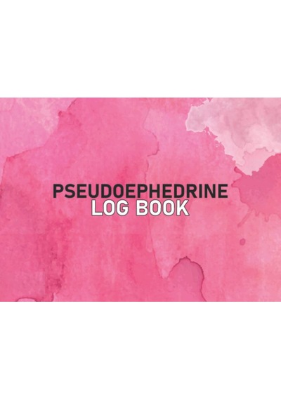 Independently Published Pseudoephedrine Log Book: Track Ephedrine Pseudoephedrine Tracker Medication Recording Diary Phe