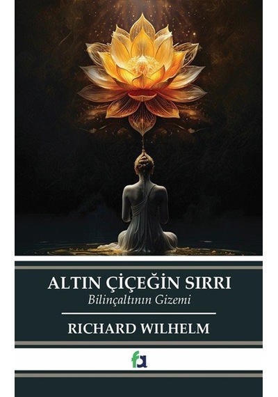 Altın Çiçeğin Sırrı & Bilinçaltının Gizemi / Richard Wilhelm