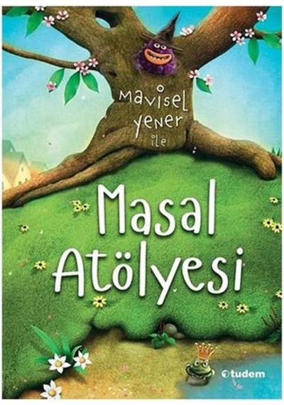 Mavisel Yener ile Masal Atölyesi - Mavisel Yener - Tudem Yayınları