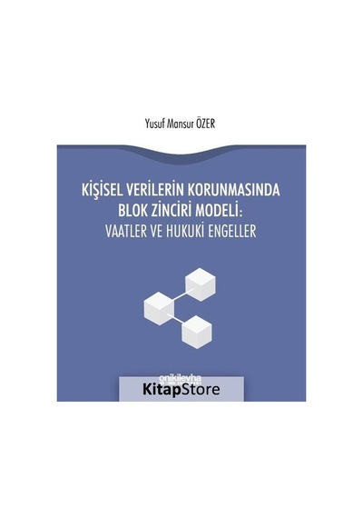 Kişisel Verilerin Korunmasından Blok Zinciri Modeli-Vaatler ve Hukuki Engeller - Yusuf Mansur Özer - On İki Levha Yayıncılık