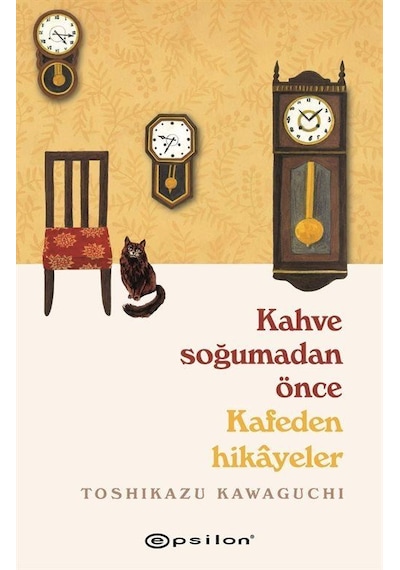 Kahve Soğumadan Önce Kafeden Hikayeler - Toshikazu Kawaguchi - Epsilon Yayınevi