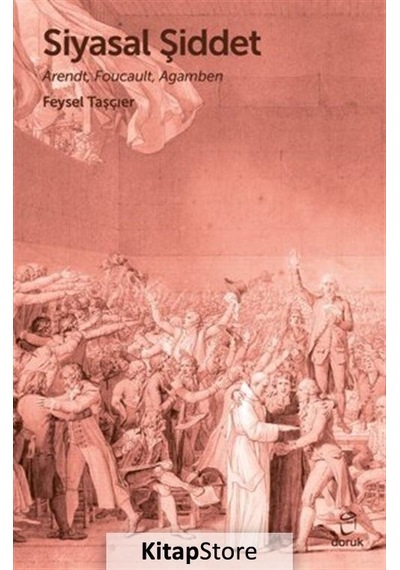 Siyasal Şiddet - Arendt Foucault Agamben- Doruk Yayınları