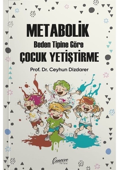 Metabolik Beden Tipine Göre Çocuk Yetiştirme - Ceyhun Dizdarer - Cenevre Fikir Sanat