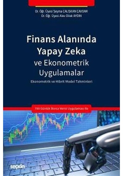 Finans Alanında Yapay Zeka ve Ekonometrik  Uygulamalar - Şeyma Çalışkan Çavdar - Seçkin Yayıncılık