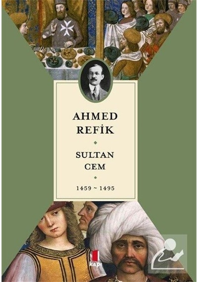 Sultan Cem 1459  1495 - Ahmed Refik - Kapı Yayınları