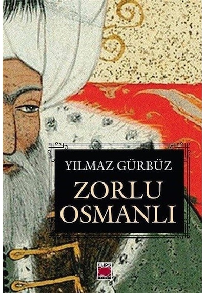 Zorlu Osmanlı - Yılmaz Gürbüz - Elips Kitapları