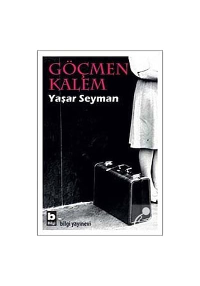Göçmen Kalem - Yaşar Seyman - Bilgi Yayınevi