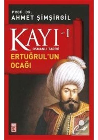 Kayı -I Osmanlı Tarihi / Ertuğrul'Un Ocağı / Prof.Dr. Ahmet Şi... 9786050812961