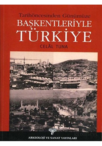 Tarih Öncesinden Günümüze Başkentleriyle Türkiye -  Arkeoloji ve Sanat Yayınları