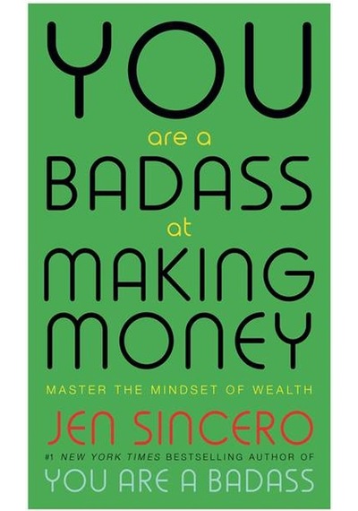 You Are a Badass at Making Money : Master the Mindset of Wealth: Learn how to save your money with o - Jen Sincero - John Murray