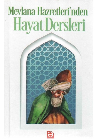 Mevlana Hazretleri'nden Hayat Dersleri - Mevlana Celaleddin Rumi