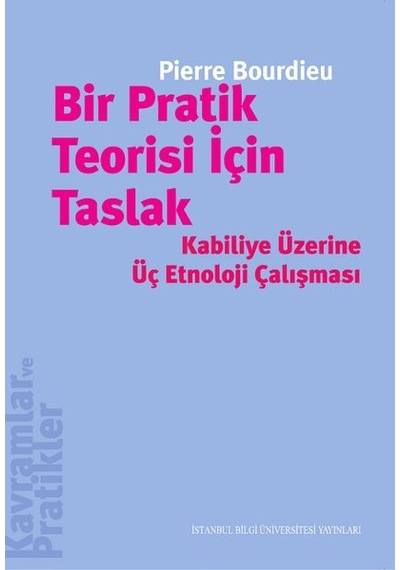 Bir Pratik Teorisi İçin Taslak - Pierre Bourdieu - İstanbul Bilgi Üniv.Yayınları