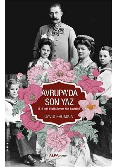 Avrupa&apos Da Son Yaz: 1914&apos Teki Büyük Savaşı Kim Başlattı : 1914&apos Teki Büyük Savaşı Kim Başlattı